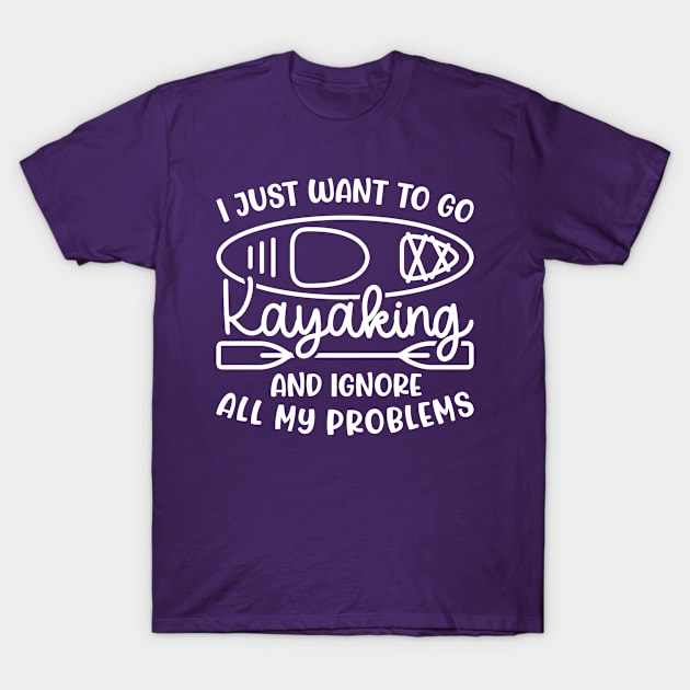 I Just Want To Go Kayaking And Ignore All My Problems Funny T-Shirt by GlimmerDesigns